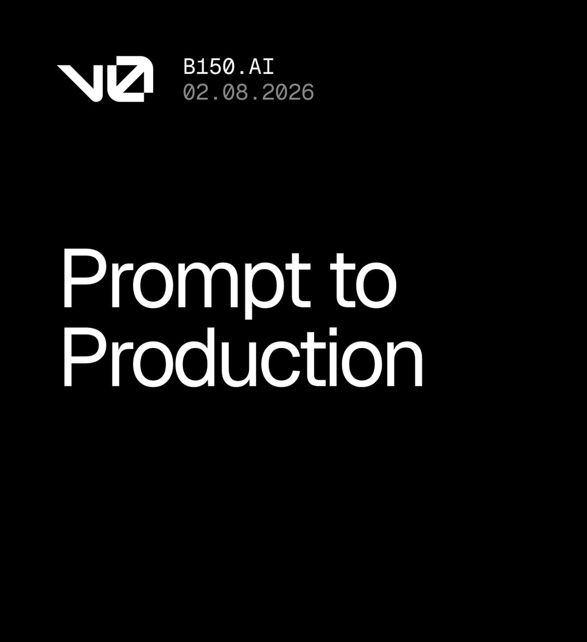 You're Invited! v0 by Vercel's Prompt to Production Week with B150