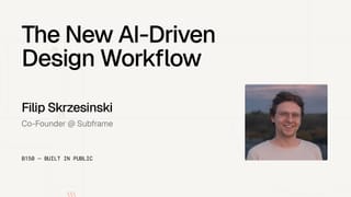 The New AI-Driven Design Workflow — Filip Skrzesinski, co-founder of Subframe 