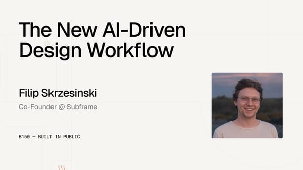 The New AI-Driven Design Workflow — Filip Skrzesinski, co-founder of Subframe 