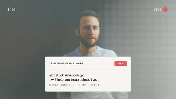 Office Hours: Got stuck Vibecoding?  I will help you troubleshoot live. Please join live Today, August 18th | 2pm - 3pm ET: