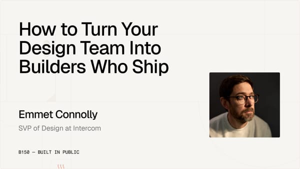 How to Turn Your Design Team Into Builders Who Ship with Emmet Connolly, SVP of Design at Intercom